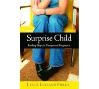 Surprise Child: Finding Hope in Unexpected Pregnancy