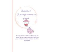 Surprise ! Je mange comme un grand: De la première cuillère au brossage des dents : 20 recettes, conseils et bienfaits pour une alimentation saine et des dents protégées. (Aeterna Aura)