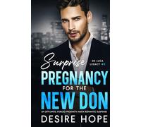 Surprise Pregnancy with the New Don: An Off-Limits, Forced Proximity Mafia Romantic Suspense (De Luca Legacy Collection)