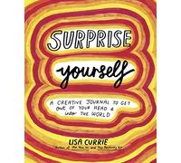 Surprise Yourself: Get Out of Your Head and Into the World