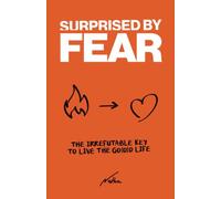Surprised by Fear: The Irrefutable Key to Live the “Go(o)d Life”