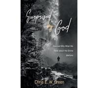 Surprised by God: How and Why What We Think about the Divine Matters
