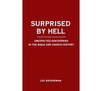 Surprised by Hell: Unexpected Discoveries in the Bible and Church History
