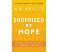 Surprised by Hope: Rethinking Heaven, the Resurrection, and the Mission of the C