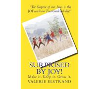 Surprised by Joy!: Make it. Keep it. Grow it.