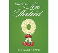 Surprised By Love In Thailand: The shy handicapped Thai teen dreamed of finding true love. His lack of wealth and status distressed him. Would any ... ever allow him to marry their daughter?