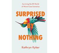 Surprised by Nothing: Surviving the ER World of Worst-Case Scenarios