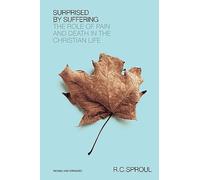 Surprised by Suffering: The Role of Pain and Death in the Christian Life