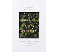 Surprised by the Parables: Growing in Grace Through the Stories of Jesus