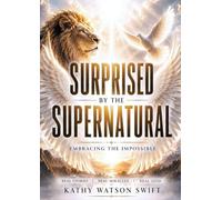 Surprised by the Supernatural: Embracing the Impossible