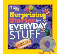 Surprising Stories Behind Everyday Stuff