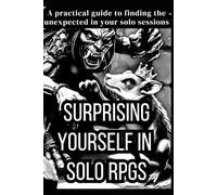 Surprising Yourself in Solo RPGs: A practical guide to finding the unexpected in your solo sessions