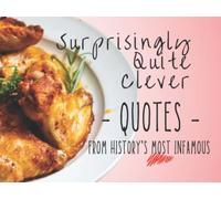 Surprisingly Quite Clever Quotes From History's Most Infamous: A Coffee Table Book For Very Silly People (J.Peterman's "Quotes And Other Stuff - But Just quotes")
