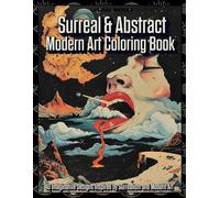 Surreal & Abstract Modern Art Coloring Book: A Coloring Book Journey Through Dreams, Shapes, and the Unexpected. 40 Imaginative Designs Inspired by ... Modern Art. (Art Movements Coloring Series)
