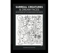 SURREAL CREATURES & DREAM FACES: AN OUTSIDER ART COLORING BOOK FOR ADULTS (COLORING BOOKS / LIVRES DE COLORIAGES)