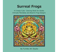 Surreal Frogs: A Creepy-Cute Coloring Book for Adults: Intricate Mandalas and Bizarre Frog Designs