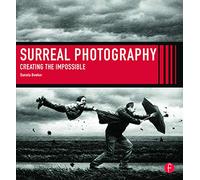 Surreal Photography: Creating The Impossible