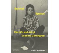 Surreal Spaces : The Life and Art of Leonora Carrington