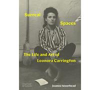 Surreal Spaces : The Life and Art of Leonora Carrington