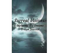 Surreal Visions: Exploring My Dreams: Dream Journal. Dream diary with Cues to Record Dreams and Dream Analysis. Great gifts for women, men.