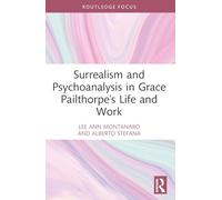 Surrealism and Psychoanalysis in Grace Pailthorpe's Life and Work