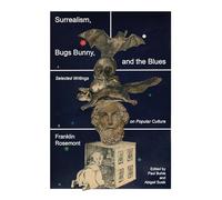 Surrealism, Bugs Bunny, and the Blues: Selected Writings on Popular Culture