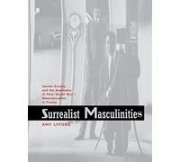 Surrealist Masculinities: Gender Anxiety and the Aesthetics of Post-World War I Reconstruction in France