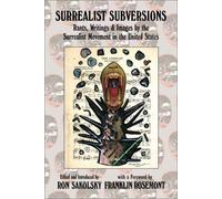 Surrealist Subversions: Rants, Writings & Images by the Surrealist Movement in the United States