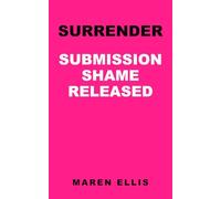 SURRENDER: A Hypnotist's Handbook for Women on Submission Fantasy, the Surrender State, and the Shame That Wraps Around Both - Self-Hypnosis Scripts for Integrating Dark Desire Without Acting It Out