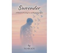 Surrender - by Nobody: A Memoir of Letting Go and Beginning Again
