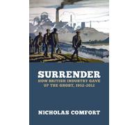 Surrender: How British Industry Gave Up the Ghost, 1952-2012