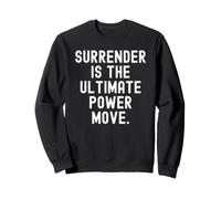 surrender is the ultimate power move Inspirational Wisdom Sweatshirt