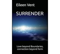 SURRENDER: Love beyond Boundaries, connection beyond form: 1 (The Thread Between Worlds)