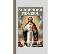 Surrender Novena: A Nine-Day Prayer Journey to Discover Peace through Total Surrender to Jesus
