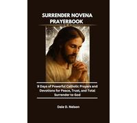 SURRENDER NOVENA PRAYERBOOK: 9 Days of Powerful Catholic Prayers and Devotions for Peace, Trust, and Total Surrender to God