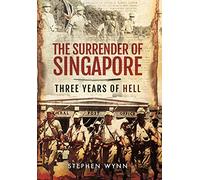 Surrender of Singapore: Three Years of Hell