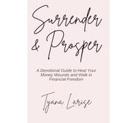 Surrender & Prosper: A Devotional Guide to Heal Your Money Wounds and Walk in Financial Freedom