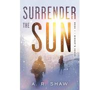 Surrender The Sun: A Post Apocalyptic Dystopian Thriller: Volume 1