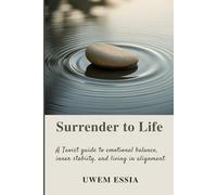 SURRENDER TO LIFE: A Taoist Guide to Emotional Balance, Inner Stability, and Living in Alignment: 2 (Personal Health, Recovery and Alternative Medicine)
