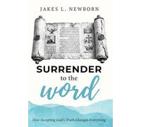 Surrender to the word: How Accepting God's Truth Changes Everything