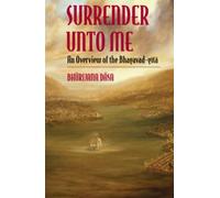 Surrender Unto Me: An Overview of the Bhagavad Gita