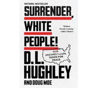 Surrender, White People! : Our Unconditional Terms for Peace