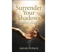 Surrender Your Shadows: A 30-Day Guided Journal to Heal Your Inner Child, Rebuild Self-Esteem & Trust the Divine Plan