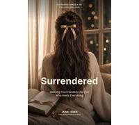Surrendered: A Six-W ible Study on Opening Your Hands to the One Who Holds Everything