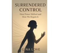 SURRENDERED CONTROL: How Power Shifted And How We Regain It