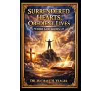 Surrendered Hearts, Obedient Lives: Where God Shows Up