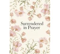 Surrendered in Prayer: A Christian Daily Journal for Prayer, Gratitude, Scripture, and Letting God Carry Your Worries