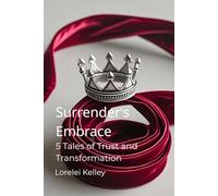 Surrender's Embrace: 5 Tales of Trust and Transformation