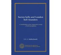 Surrey bells and London bell-founders: a contribution to the comparative study of bell inscriptions