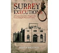 Surrey Executions: A Complete List of Those Hanged in the County During the Nineteenth Century